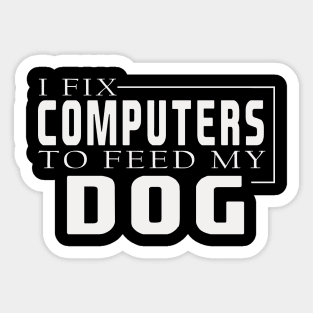 i fix computers to feed my dog Sticker